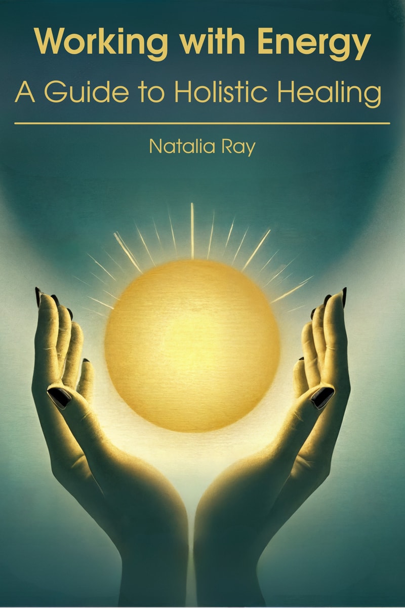 Working with Energy: A Guide to Holistic Healing